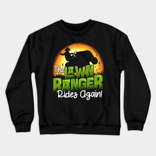 The Lawn Ranger Rides Again - Mowing Tractor Shirt Crewneck Sweatshirt